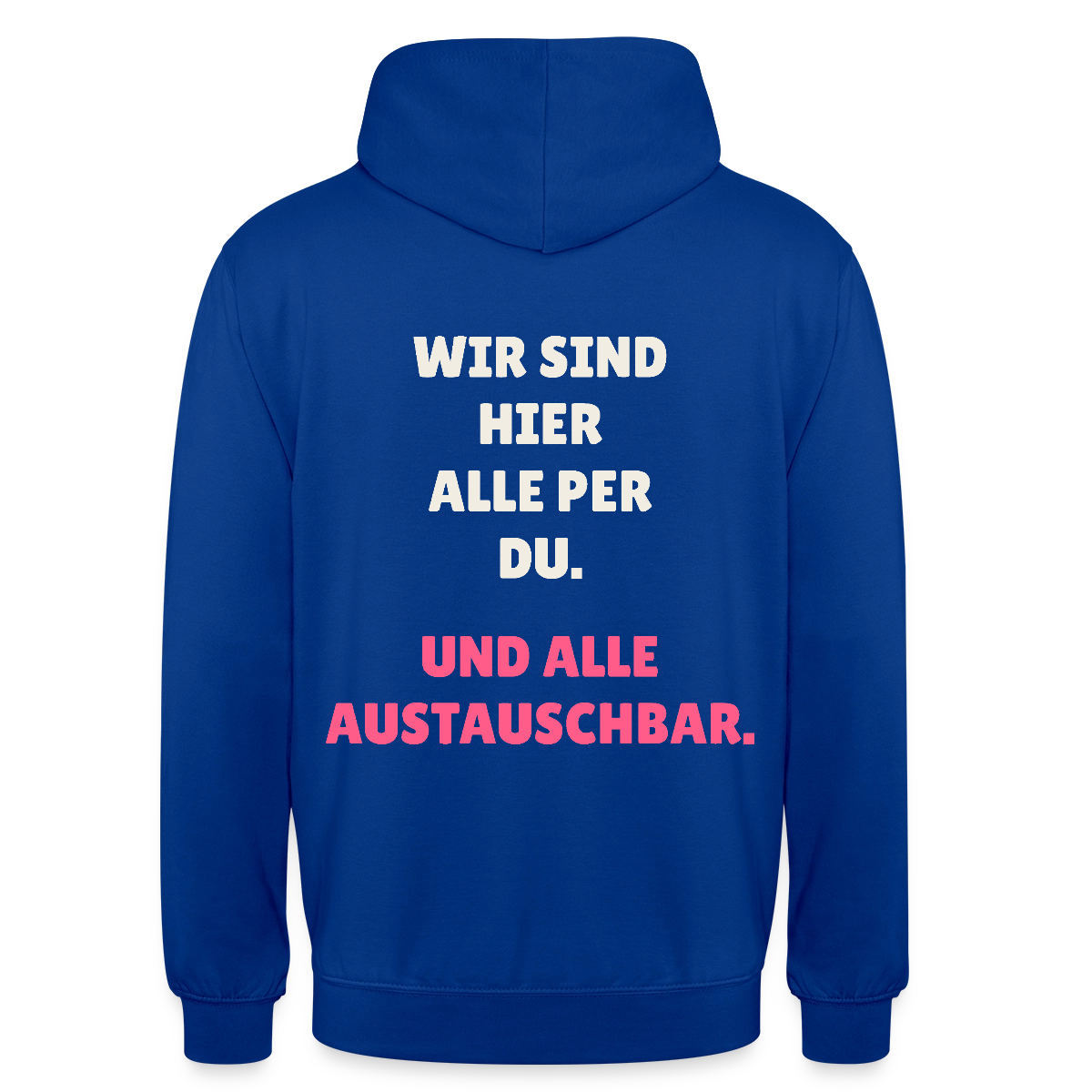 Wir sind hier alle per du. Und alle austauschbar. Motiv-Hoodie unisex, Farbe Royalblau