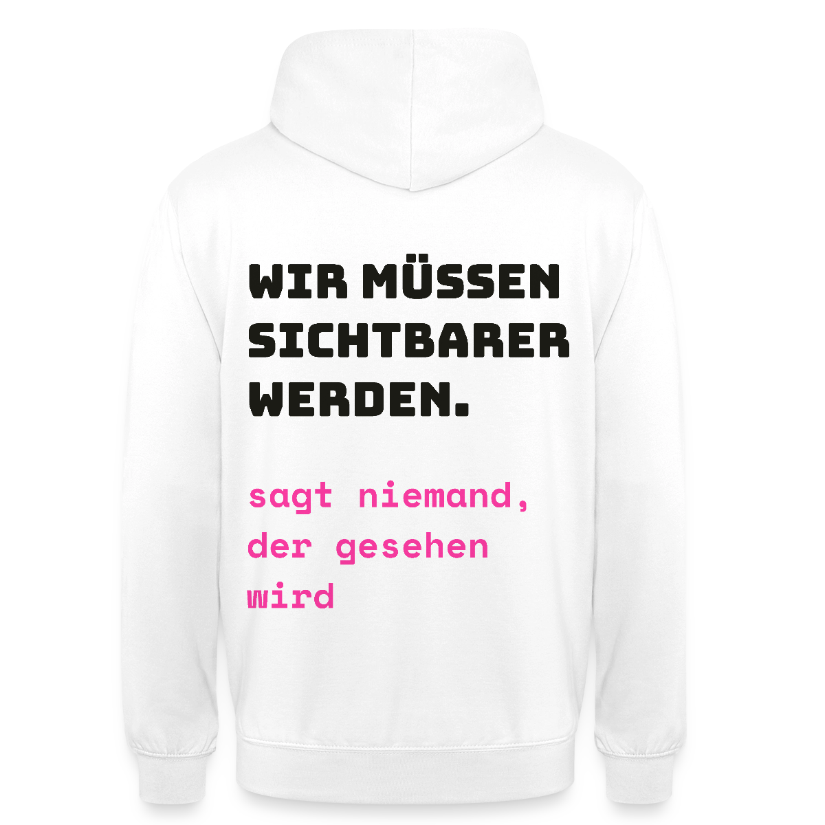 Wir müssen sichtbarer werden. Sagt niemand, der gesehen wird. Motiv-Hoodie unisex, Farbe Weiß