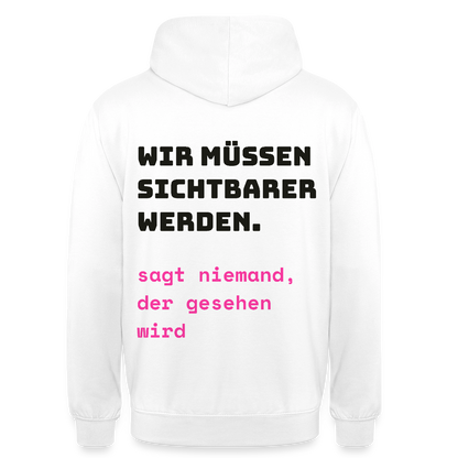 Wir müssen sichtbarer werden. Sagt niemand, der gesehen wird. Motiv-Hoodie unisex, Farbe Weiß