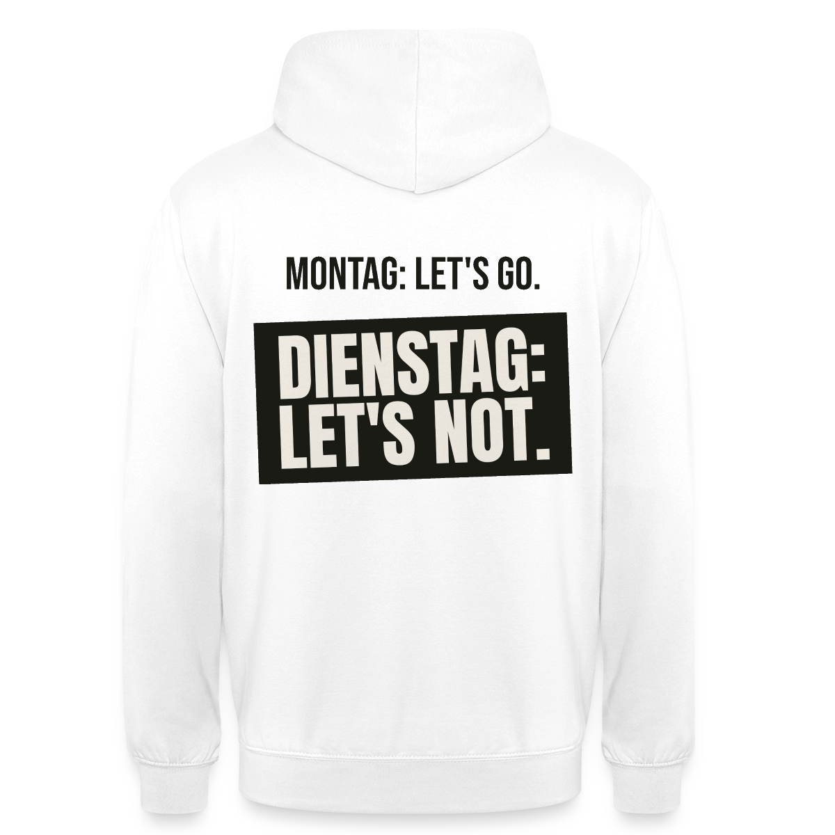 "Montag: let's go. Dienstag: let's not." Motiv-Hoodie unisex, Farbe Weiß