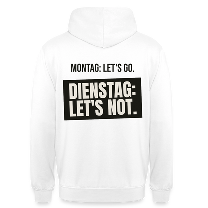 "Montag: let's go. Dienstag: let's not." Motiv-Hoodie unisex, Farbe Weiß