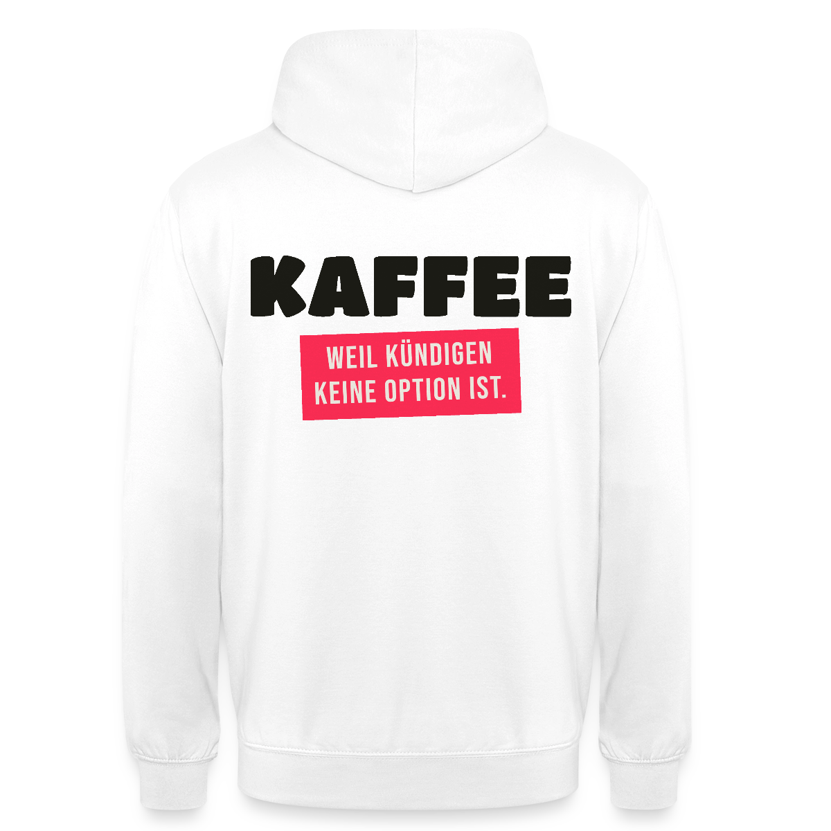"Kaffee, weil kündigen keine Option ist." Motiv-Hoodie unisex, Farbe Weiß