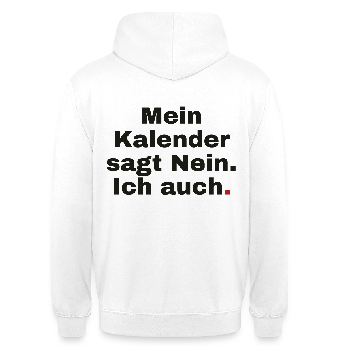 "Mein Kalender sagt Nein. Ich auch." Motiv-Hoodie unisex, Farbe Weiß