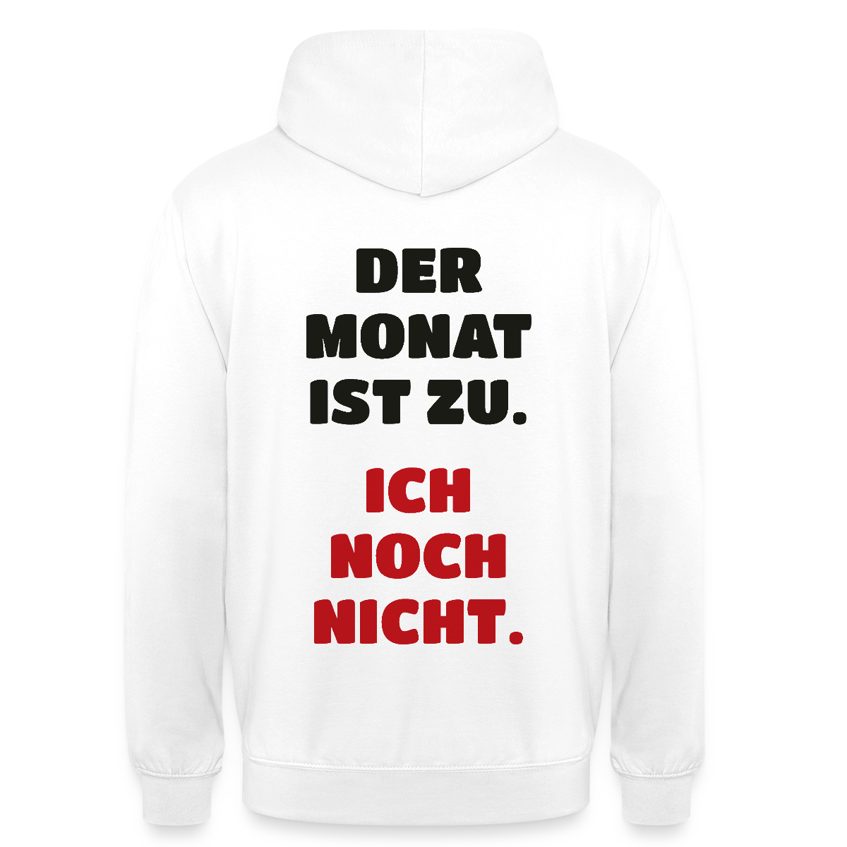 "Der Monat ist zu. Ich noch nicht." Motiv-Hoodie unisex, Farbe Weiß