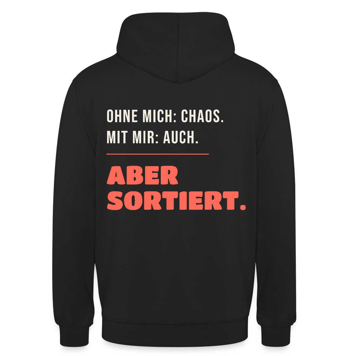 Ohne mich: Chaos. Mit mir: auch. Aber sortiert. Motiv-Hoodie unisex, Farbe Schwarz