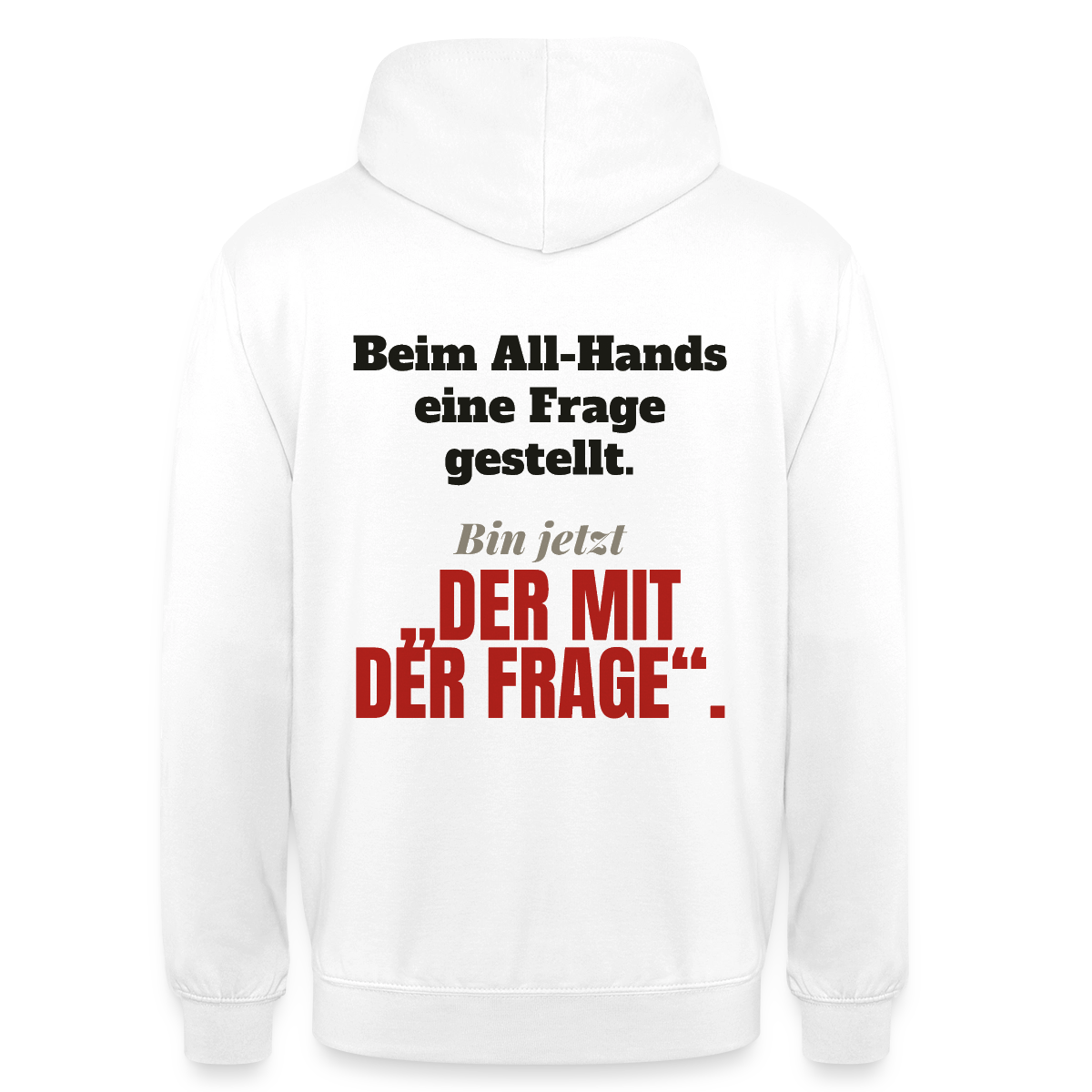 Beim All-Hands eine Frage gestellt. Bin jetzt der mit der Frage. Motiv-Hoodie unisex, Farbe Weiß