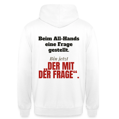Beim All-Hands eine Frage gestellt. Bin jetzt der mit der Frage. Motiv-Hoodie unisex, Farbe Weiß