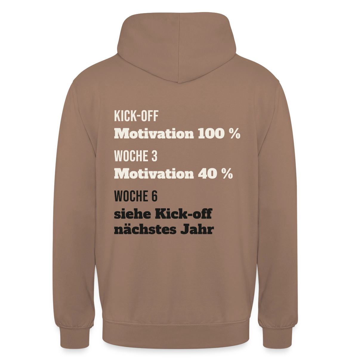 "Kick-off: Motivation 100 %. Woche 3: 40 %. Woche 6: siehe Kick-off nächstes Jahr" Motiv-Hoodie unisex, Farbe Mokka
