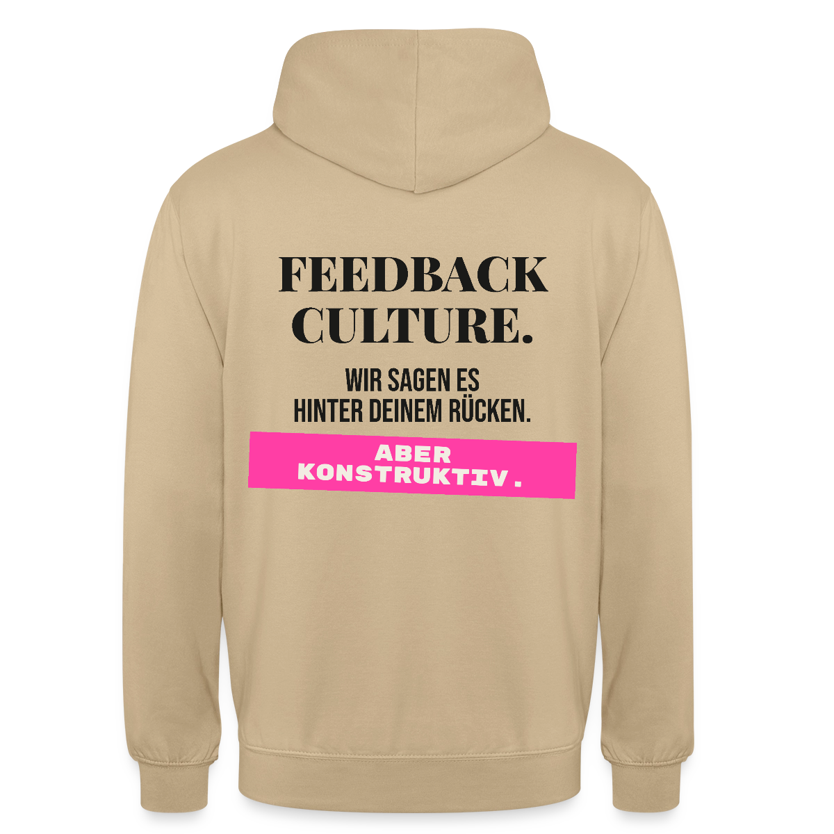 Feedback Culture. Wir sagen es hinter deinem Rücken. Aber konstruktiv. Motiv-Hoodie unisex, Farbe Beige