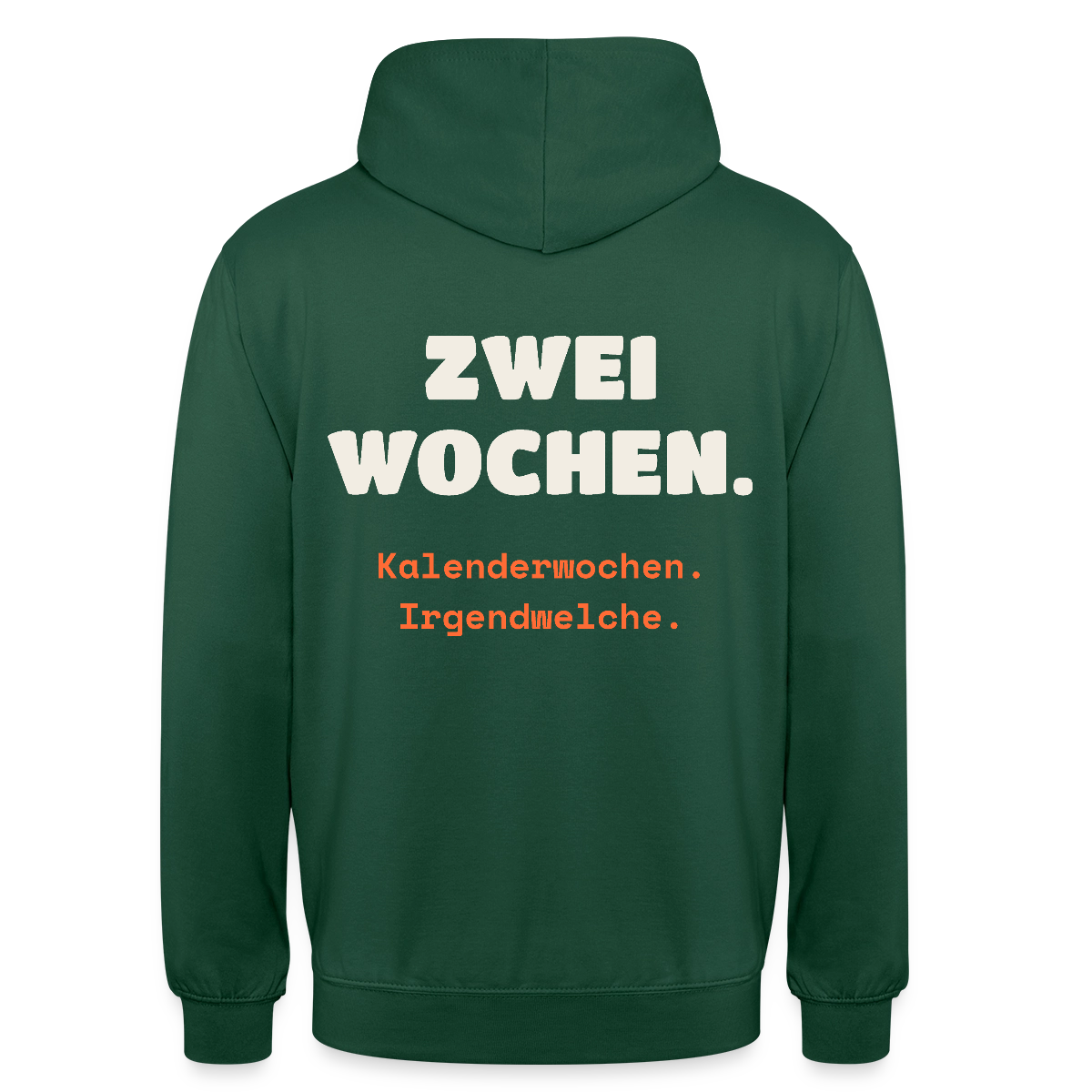 "Zwei Wochen. Kalenderwochen. Irgendwelche." Motiv-Hoodie unisex, Farbe Flaschengrün