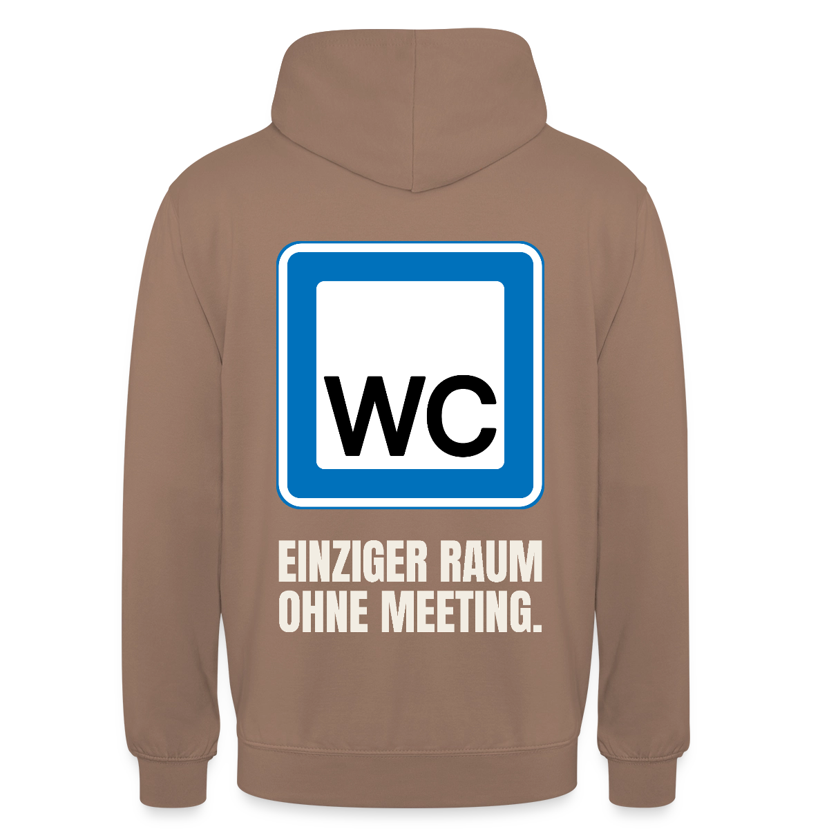 "WC: einziger Raum ohne Meeting." Motiv-Hoodie unisex, Farbe Mokka