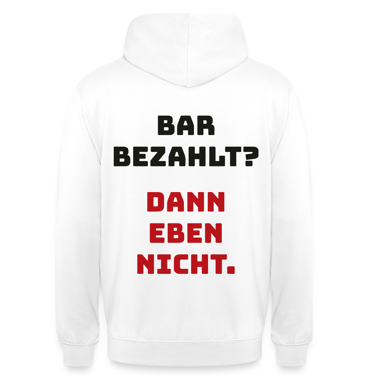 "Bar bezahlt? Dann eben nicht." Motiv-Hoodie unisex, Farbe Weiß