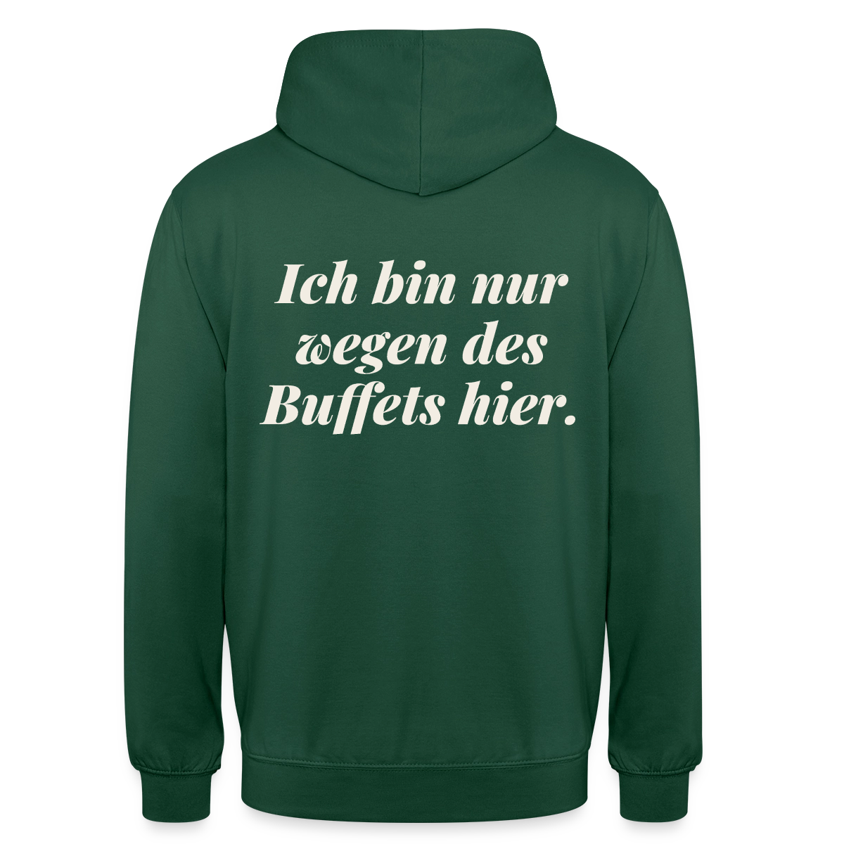 "Ich bin nur wegen des Buffets hier." Motiv-Hoodie unisex, Farbe Flaschengrün