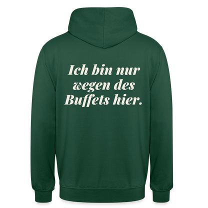 "Ich bin nur wegen des Buffets hier." Motiv-Hoodie unisex, Farbe Flaschengrün
