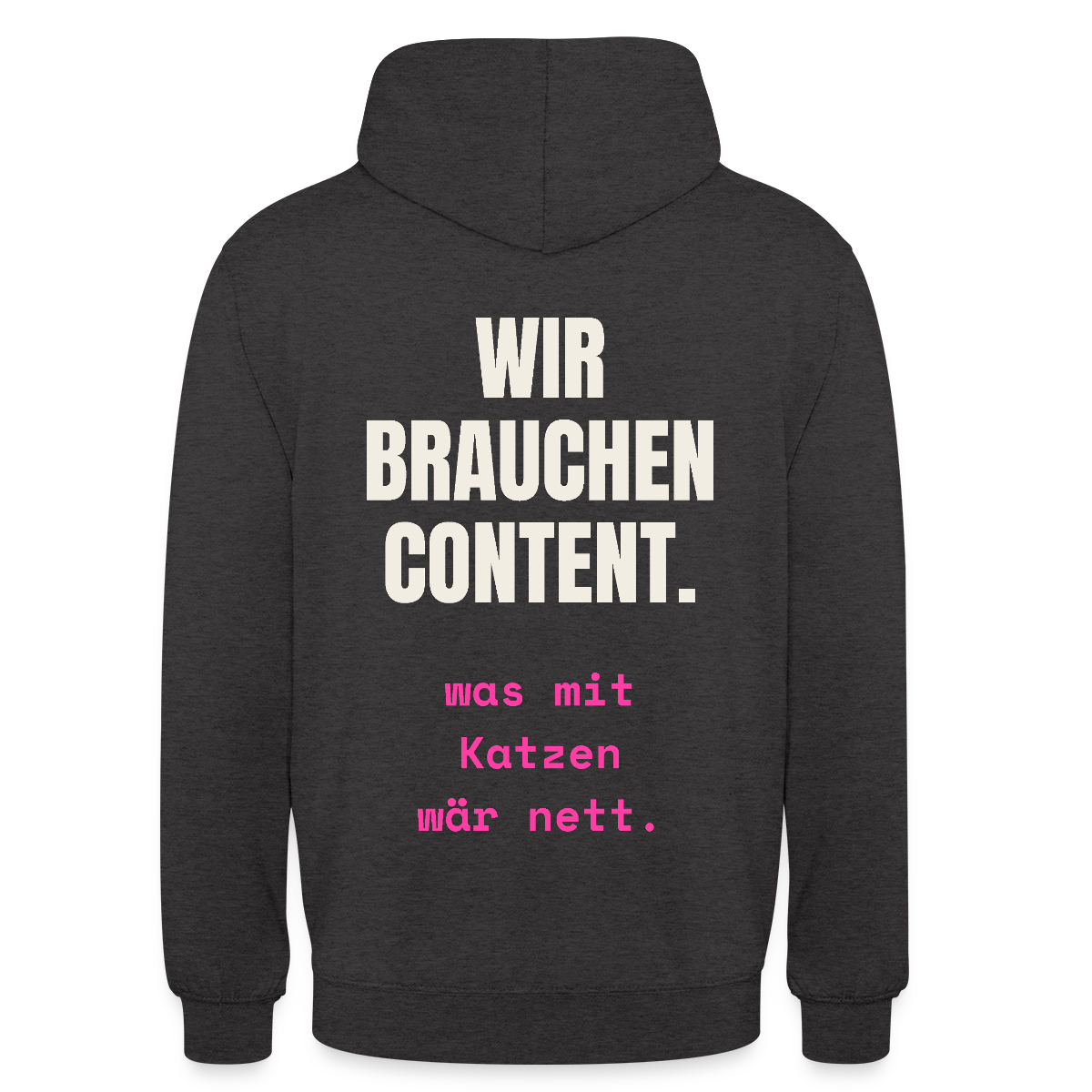 Wir brauchen Content. Was mit Katzen wär nett. Motiv-Hoodie unisex, Farbe Anthrazit