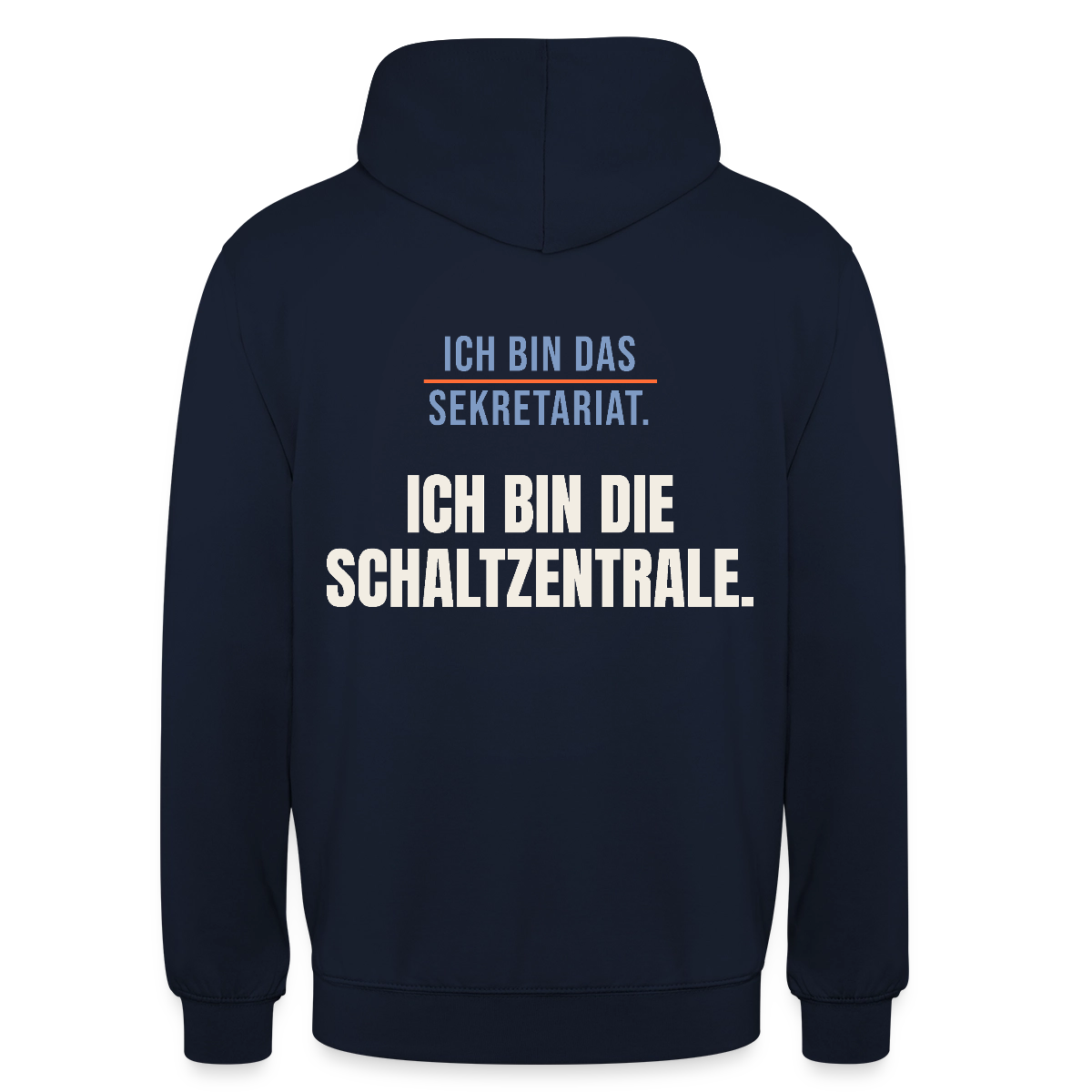 Ich bin das Sekretariat. Ich bin die Schaltzentrale. Motiv-Hoodie unisex, Farbe Navy