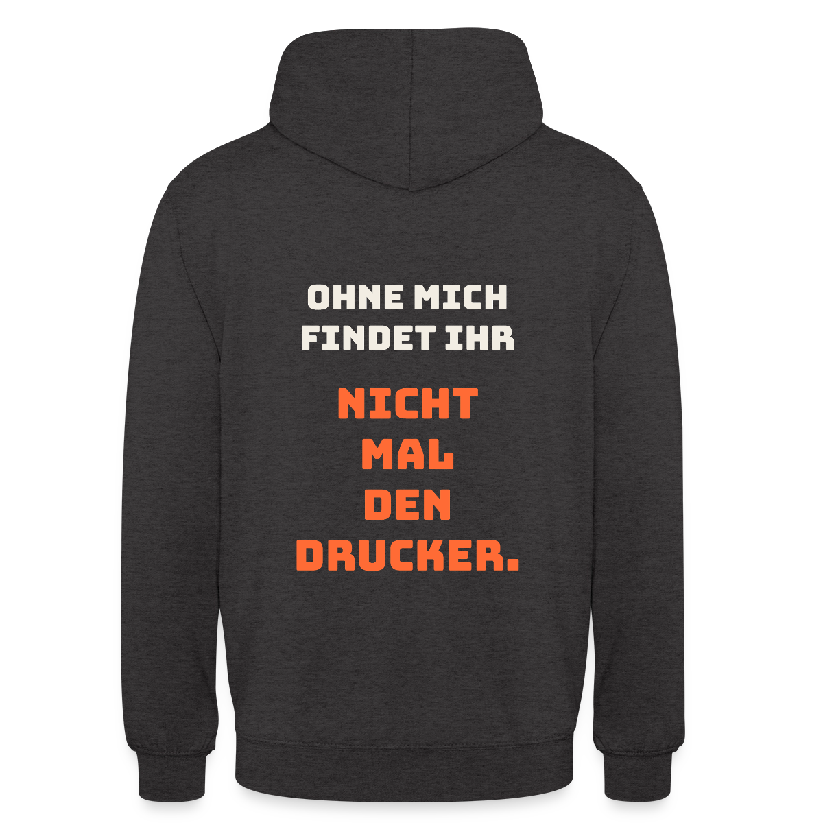 Ohne mich findet ihr nicht mal den Drucker. Motiv-Hoodie unisex, Farbe Anthrazit