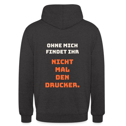 Ohne mich findet ihr nicht mal den Drucker. Motiv-Hoodie unisex, Farbe Anthrazit