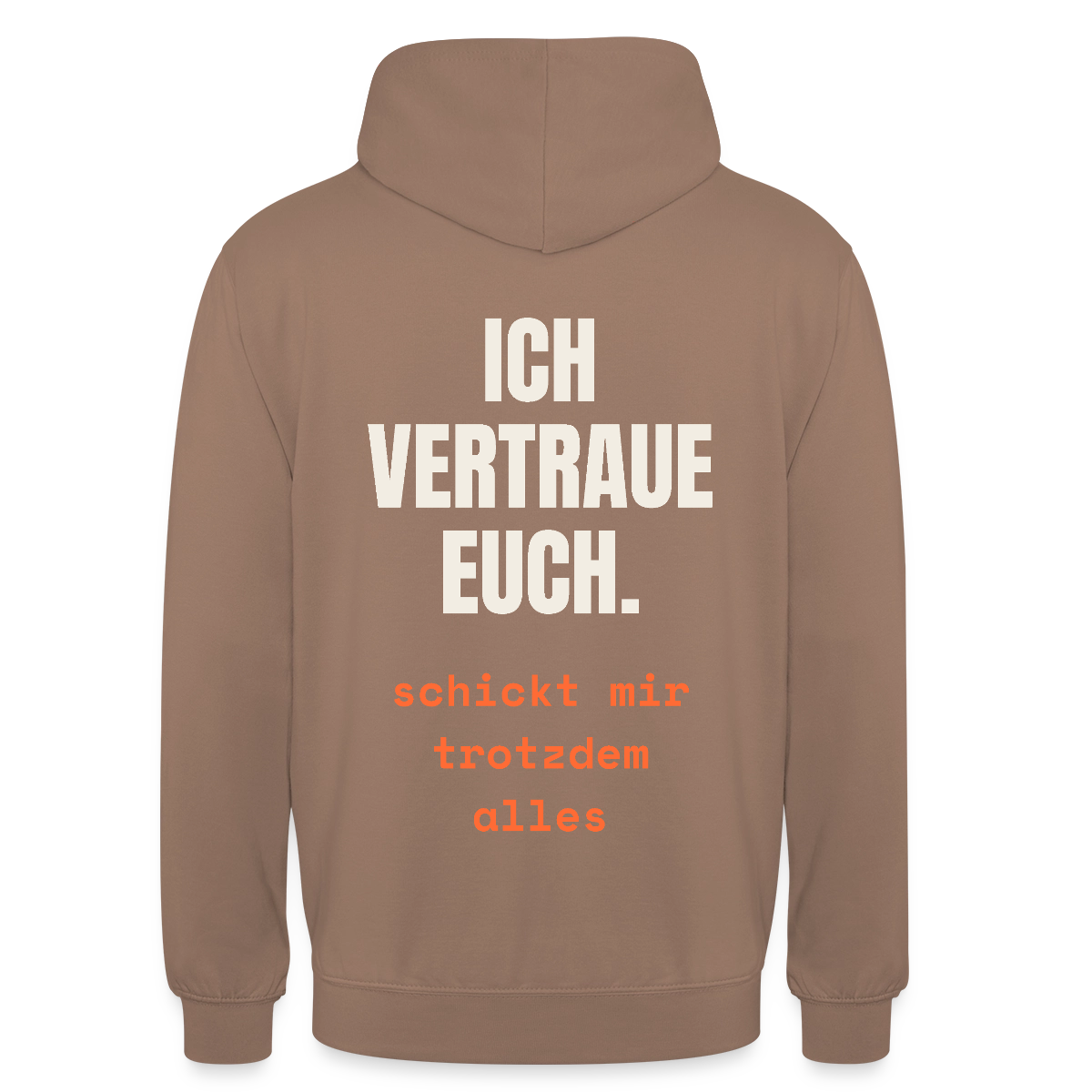 Ich vertraue euch. Schickt mir trotzdem alles. Motiv-Hoodie unisex, Farbe Mokka