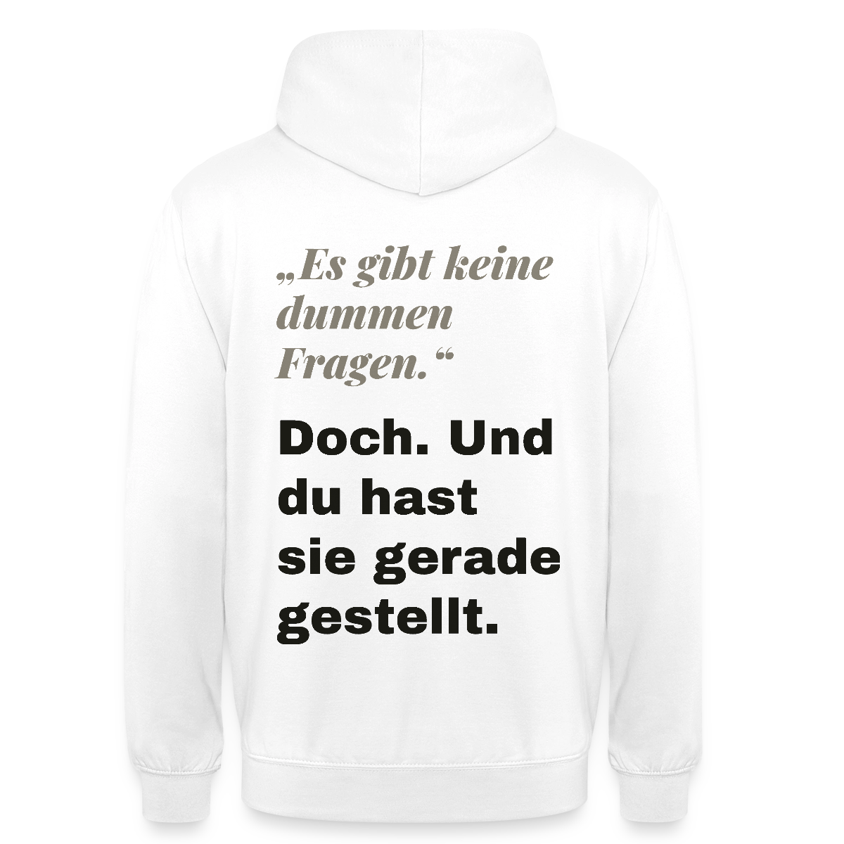 "Es gibt keine dummen Fragen. Doch. Und du hast sie gerade gestellt." Motiv-Hoodie unisex, Farbe Weiß