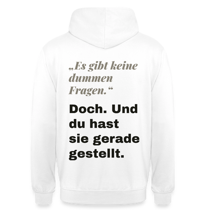 "Es gibt keine dummen Fragen. Doch. Und du hast sie gerade gestellt." Motiv-Hoodie unisex, Farbe Weiß