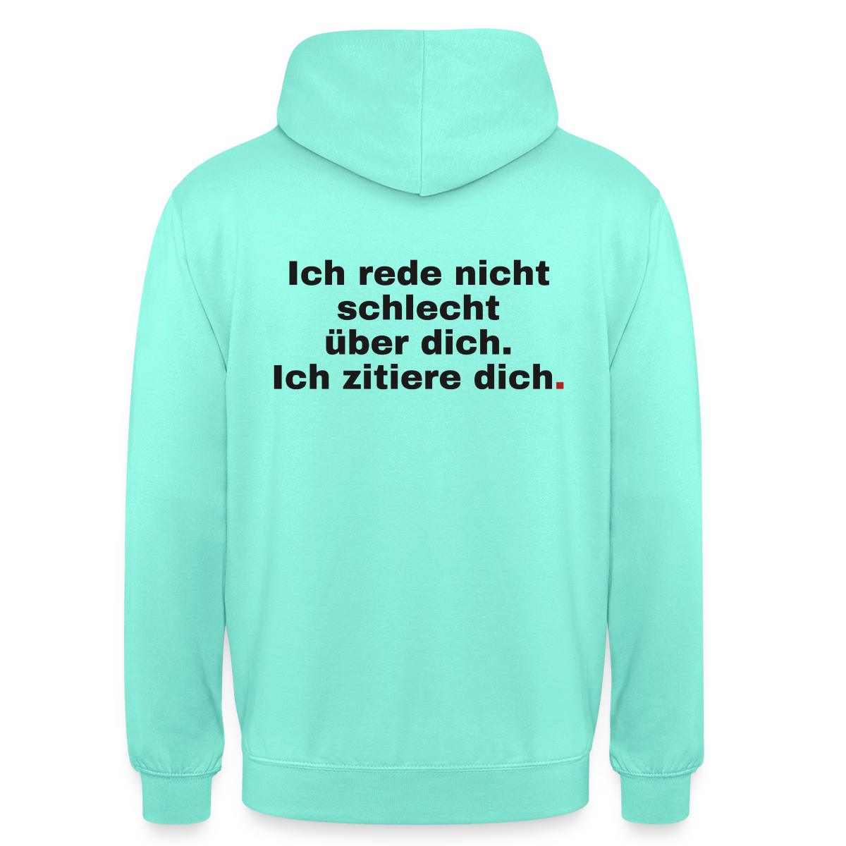 "Ich rede nicht schlecht über dich. Ich zitiere dich." Motiv-Hoodie unisex, Farbe Mint