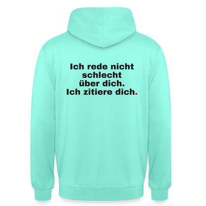 "Ich rede nicht schlecht über dich. Ich zitiere dich." Motiv-Hoodie unisex, Farbe Mint