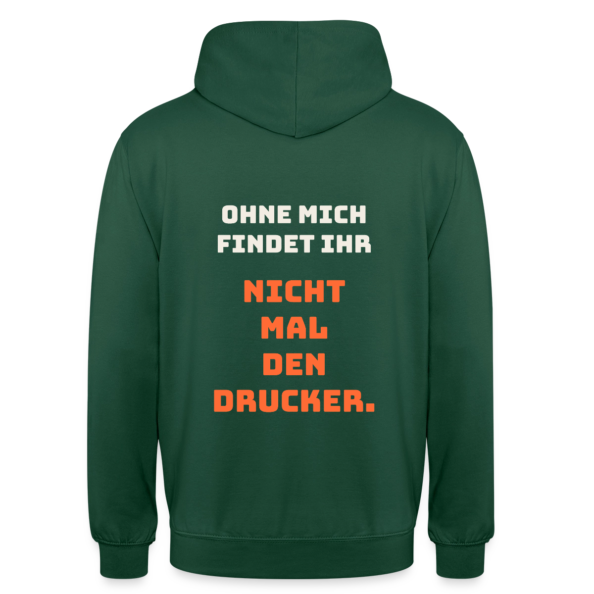 Ohne mich findet ihr nicht mal den Drucker. Motiv-Hoodie unisex, Farbe Flaschengrün