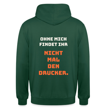 Ohne mich findet ihr nicht mal den Drucker. Motiv-Hoodie unisex, Farbe Flaschengrün