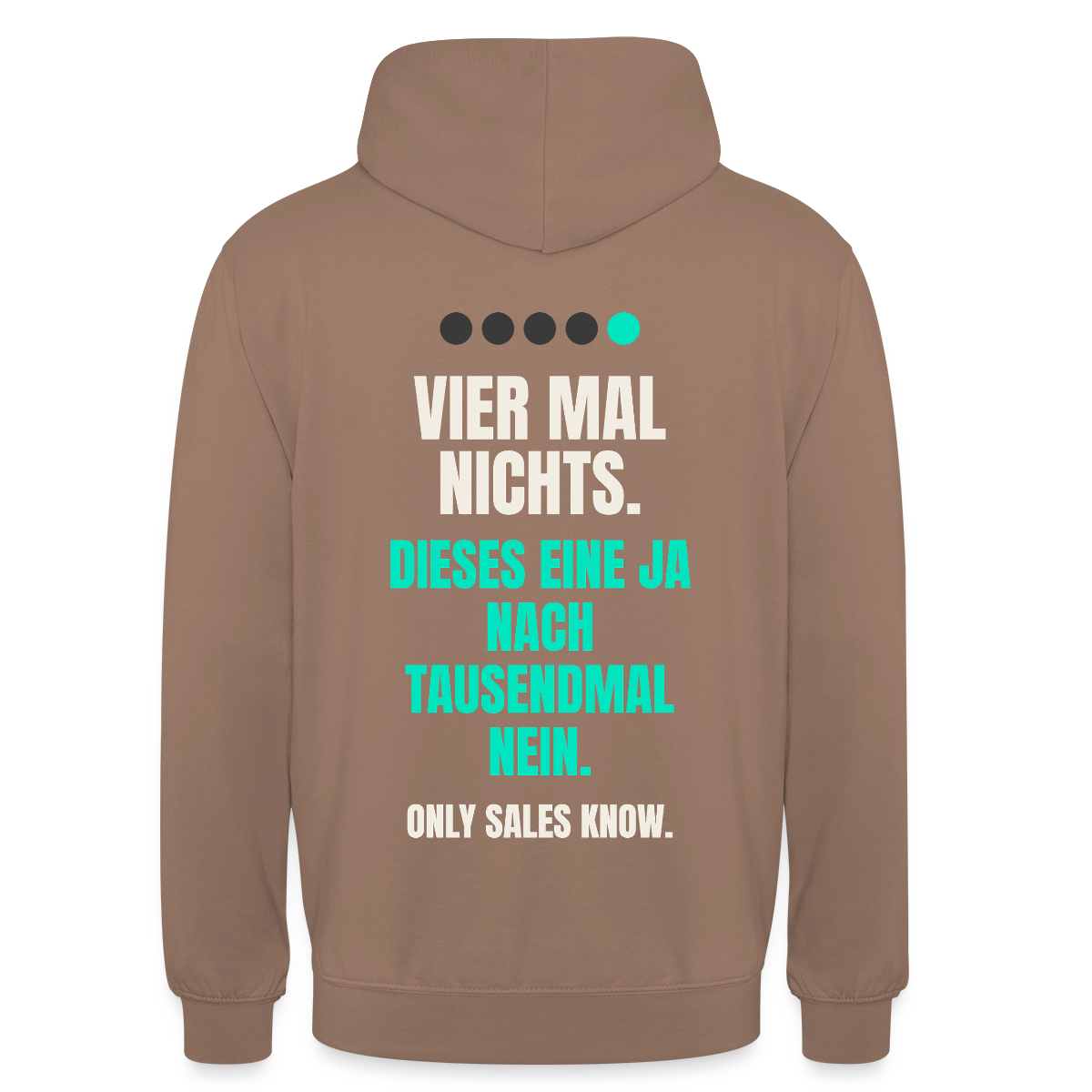 Vier Mal nichts. Dieses eine Ja nach tausendmal Nein. Motiv-Hoodie unisex, Farbe Mokka