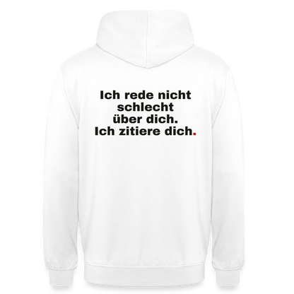 "Ich rede nicht schlecht über dich. Ich zitiere dich." Motiv-Hoodie unisex, Farbe Weiß