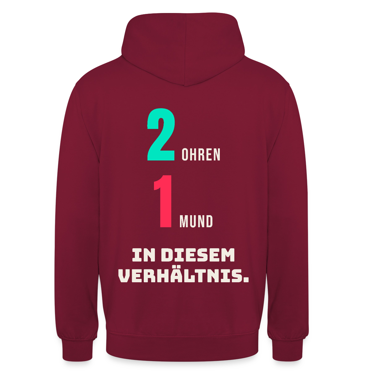 2 Ohren. 1 Mund. In diesem Verhältnis. Motiv-Hoodie unisex, Farbe Bordeaux