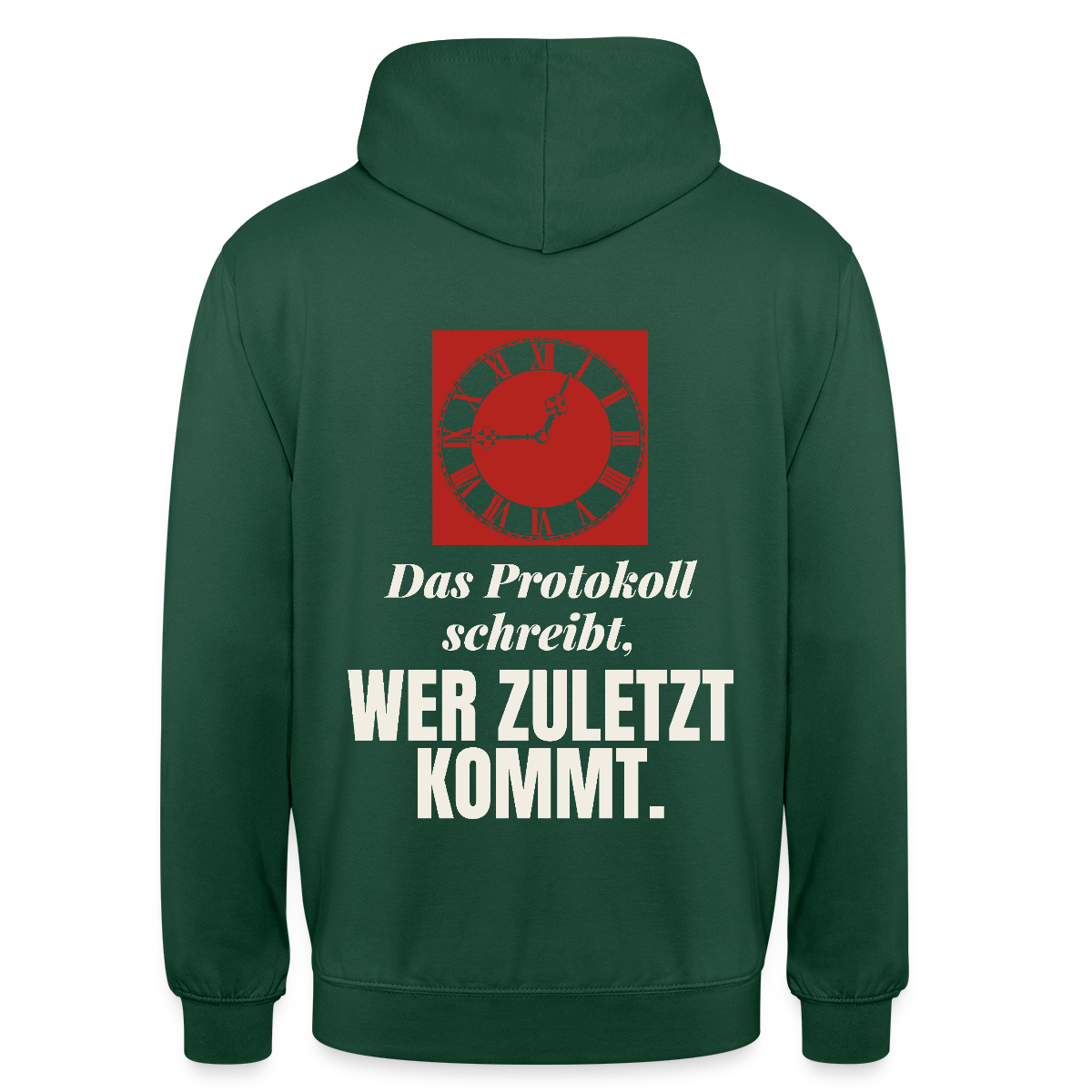 "Das Protokoll schreibt, wer zuletzt kommt." Motiv-Hoodie unisex, Farbe Flaschengrün