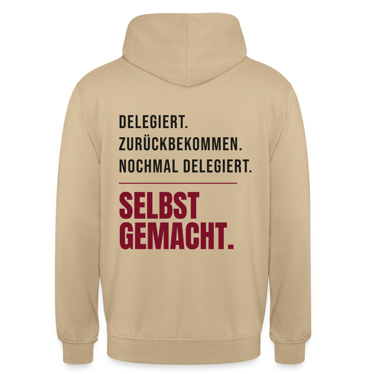 Delegiert. Zurückbekommen. Nochmal delegiert. Selbst gemacht. Motiv-Hoodie unisex, Farbe Beige