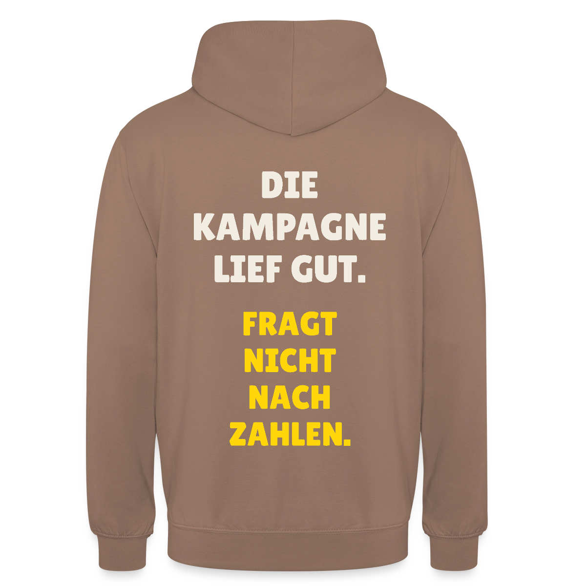 Die Kampagne lief gut. Fragt nicht nach Zahlen. Motiv-Hoodie unisex, Farbe Mokka