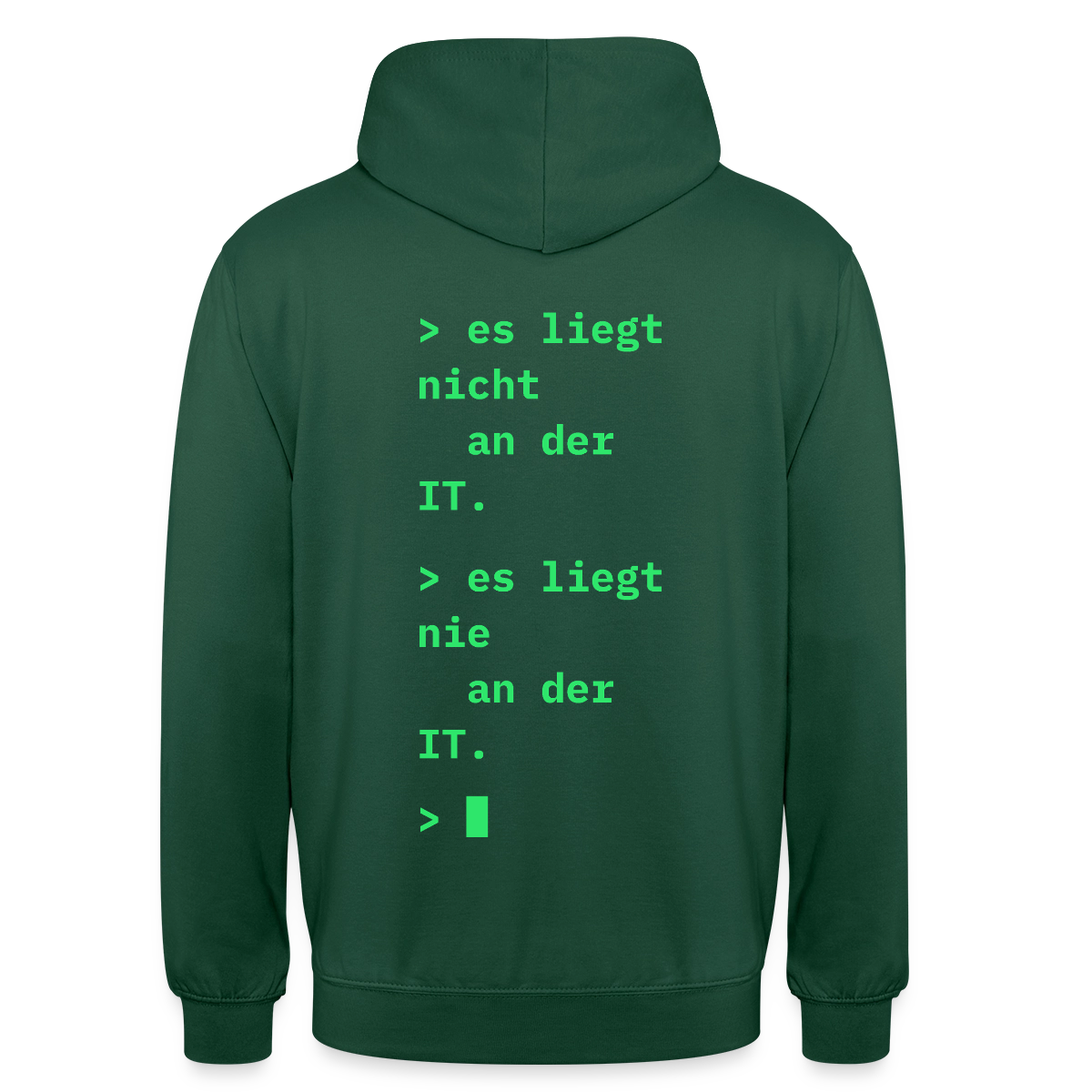 Es liegt nicht an der IT. Es liegt nie an der IT. Motiv-Hoodie unisex, Farbe Flaschengrün