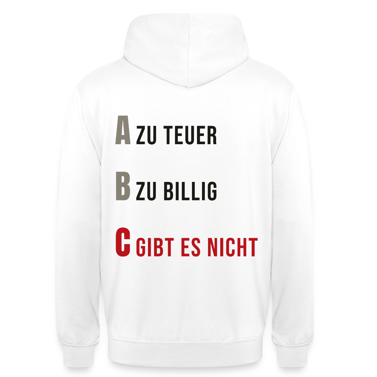 "A zu teuer. B zu billig. C gibt es nicht." Motiv-Hoodie unisex, Farbe Weiß