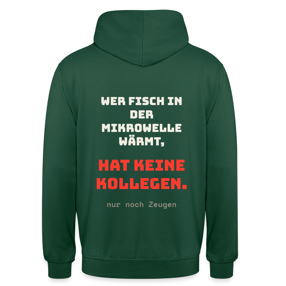 "Wer Fisch in der Mikrowelle wärmt, hat keine Kollegen, nur noch Zeugen" Motiv-Hoodie unisex, Farbe Flaschengrün
