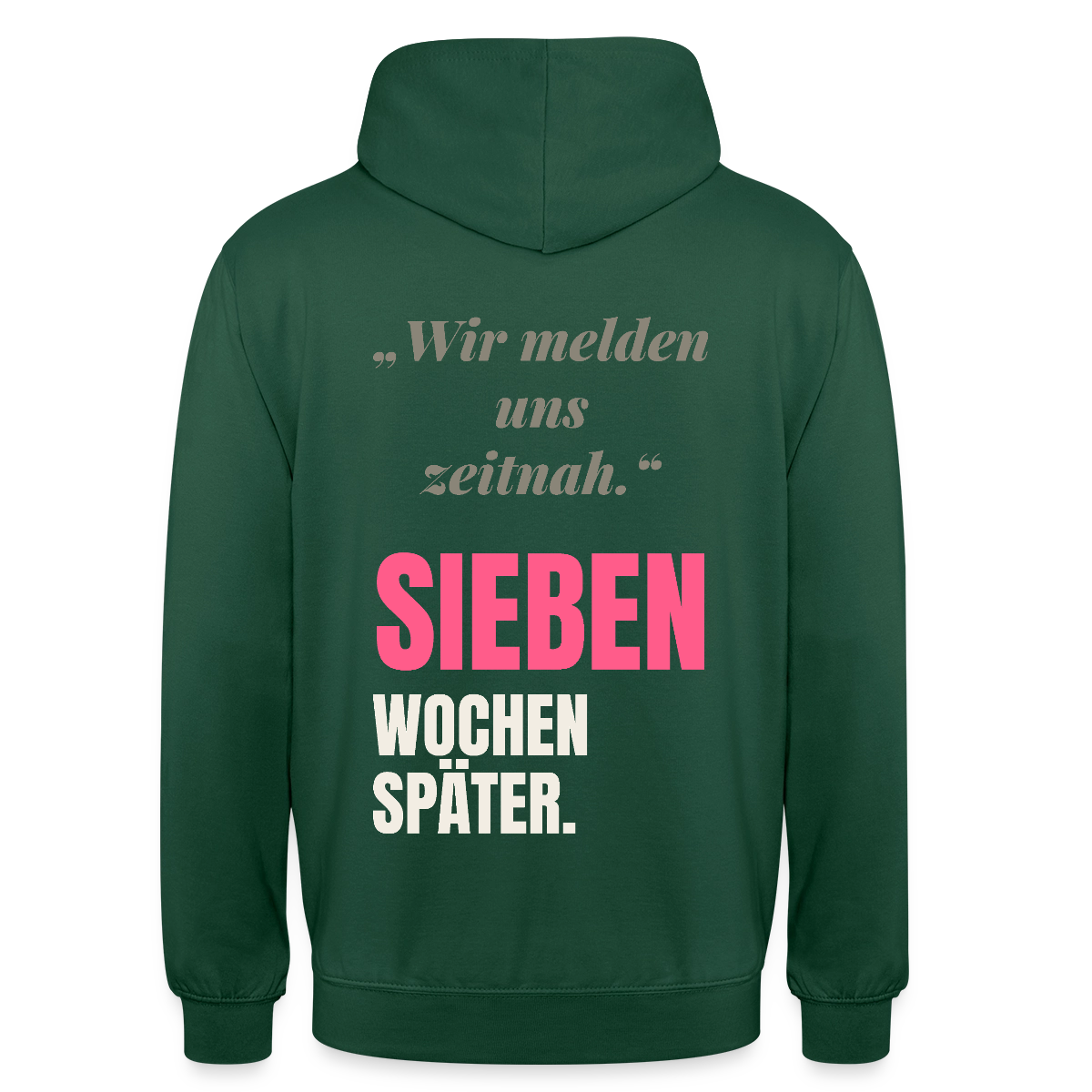 Wir melden uns zeitnah. Sieben Wochen später. Motiv-Hoodie unisex, Farbe Flaschengrün