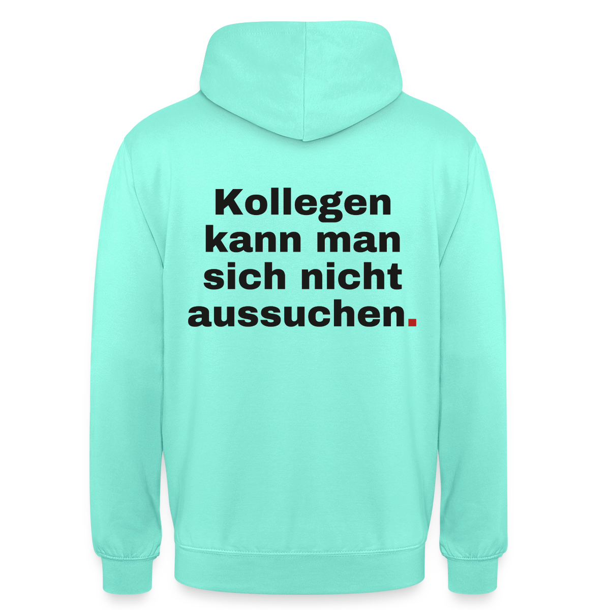 "Kollegen kann man sich nicht aussuchen." Motiv-Hoodie unisex, Farbe Mint