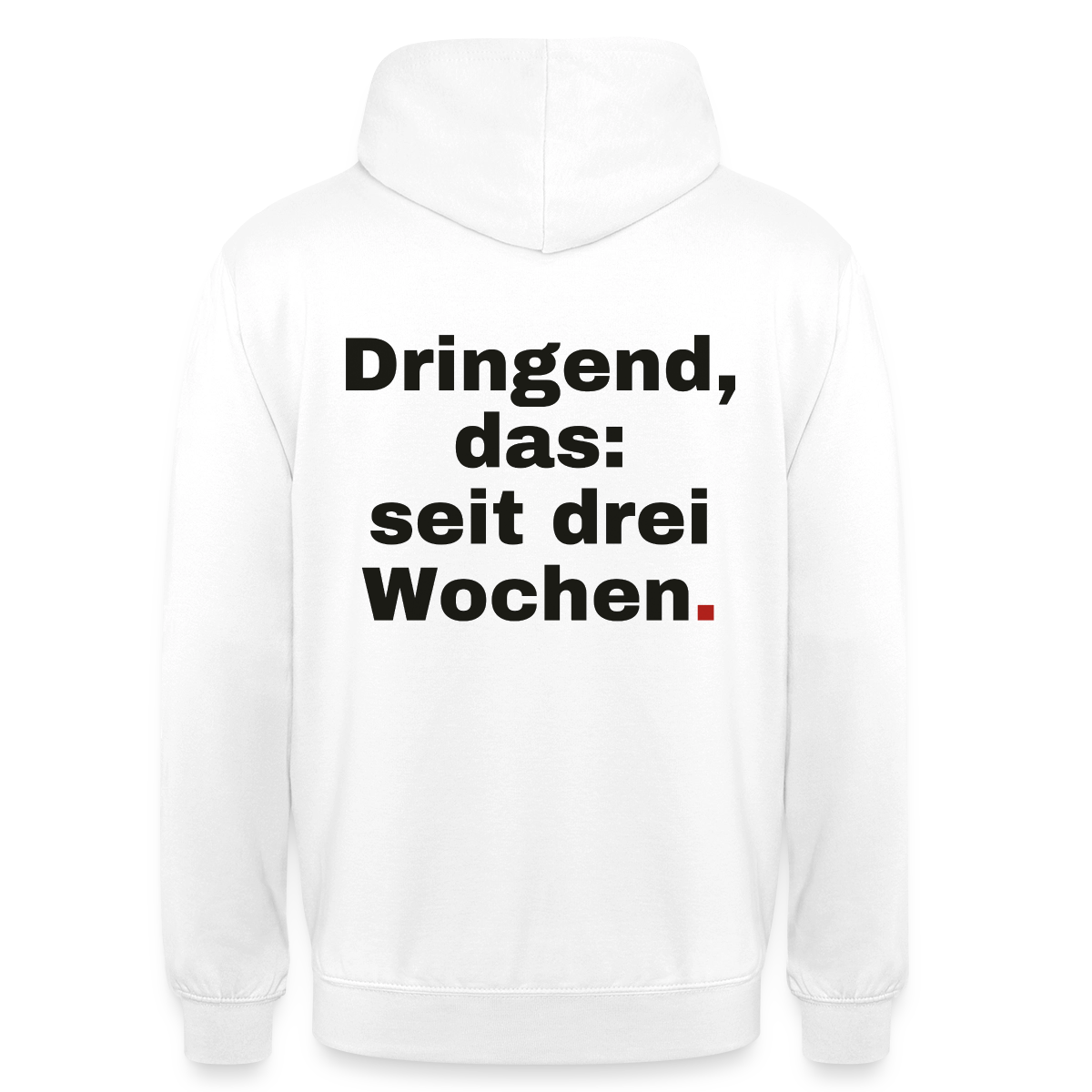 "Dringend, das: seit drei Wochen" Motiv-Hoodie unisex, Farbe Weiß