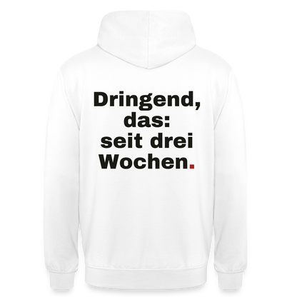 "Dringend, das: seit drei Wochen" Motiv-Hoodie unisex, Farbe Weiß