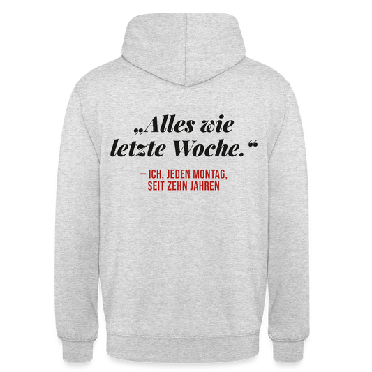 Alles wie letzte Woche. Ich, jeden Montag, seit zehn Jahren Motiv-Hoodie unisex, Farbe Hellgrau meliert