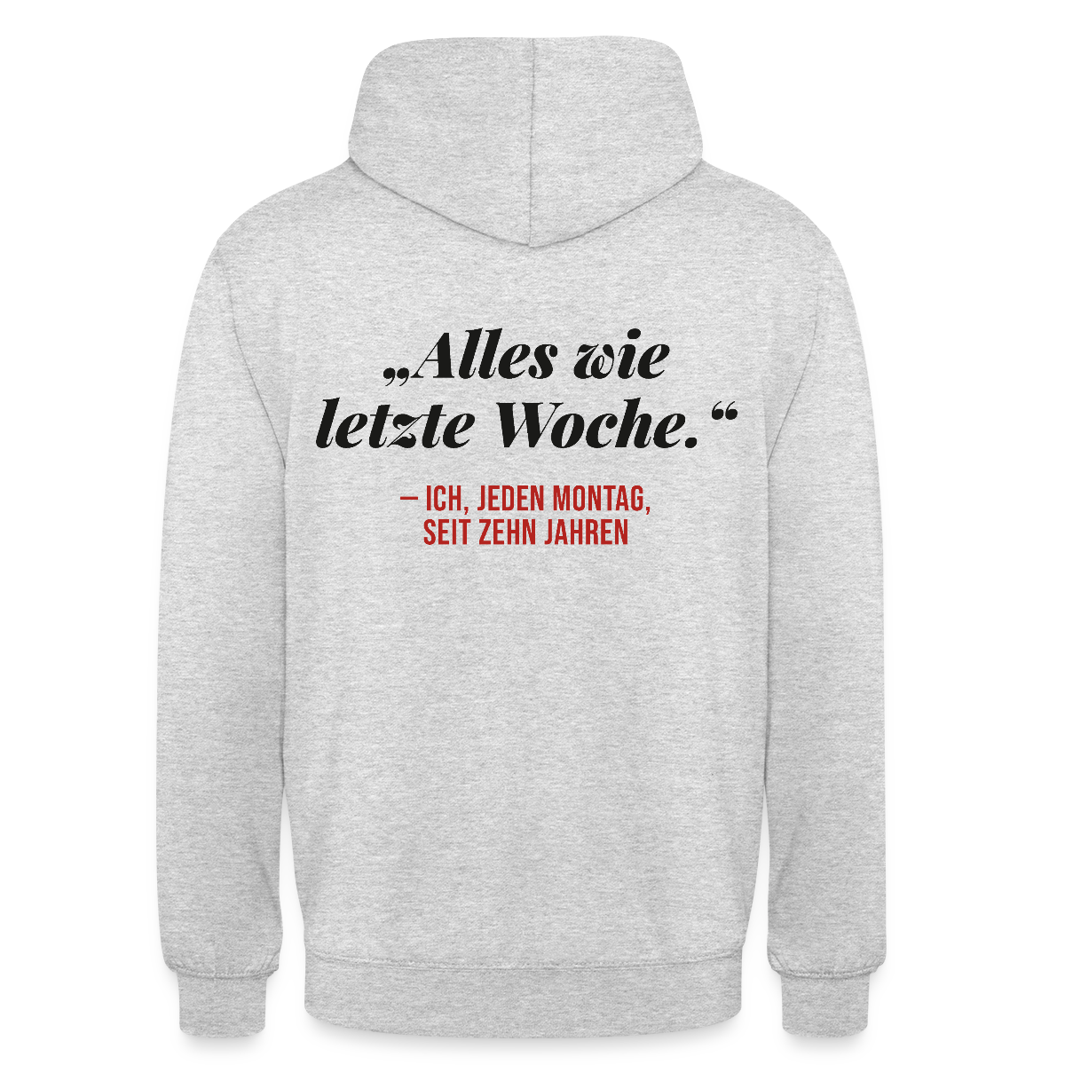 Alles wie letzte Woche. Ich, jeden Montag, seit zehn Jahren Motiv-Hoodie unisex, Farbe Hellgrau meliert