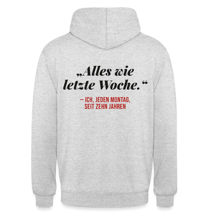 Alles wie letzte Woche. Ich, jeden Montag, seit zehn Jahren Motiv-Hoodie unisex, Farbe Hellgrau meliert