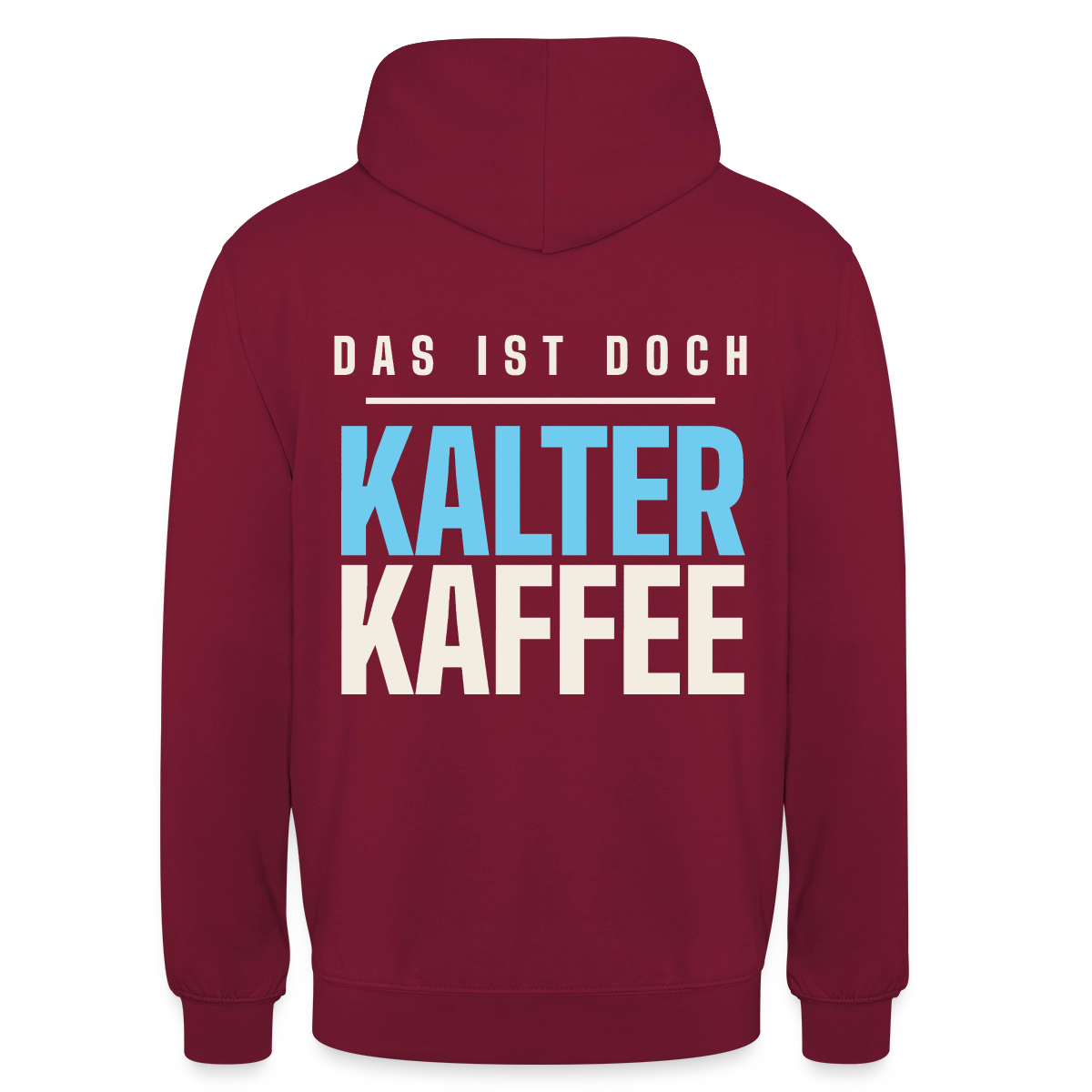 Das ist doch kalter Kaffee. Plakat-Motiv Motiv-Hoodie unisex, Farbe Bordeaux
