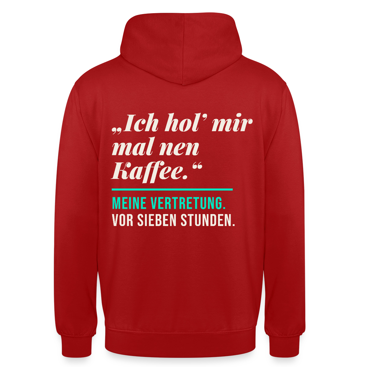 "Ich hol mir mal nen Kaffee. Meine Vertretung: vor sieben Stunden." Motiv-Hoodie unisex, Farbe Rot