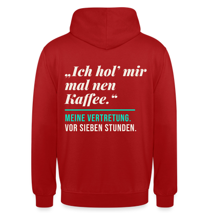 "Ich hol mir mal nen Kaffee. Meine Vertretung: vor sieben Stunden." Motiv-Hoodie unisex, Farbe Rot