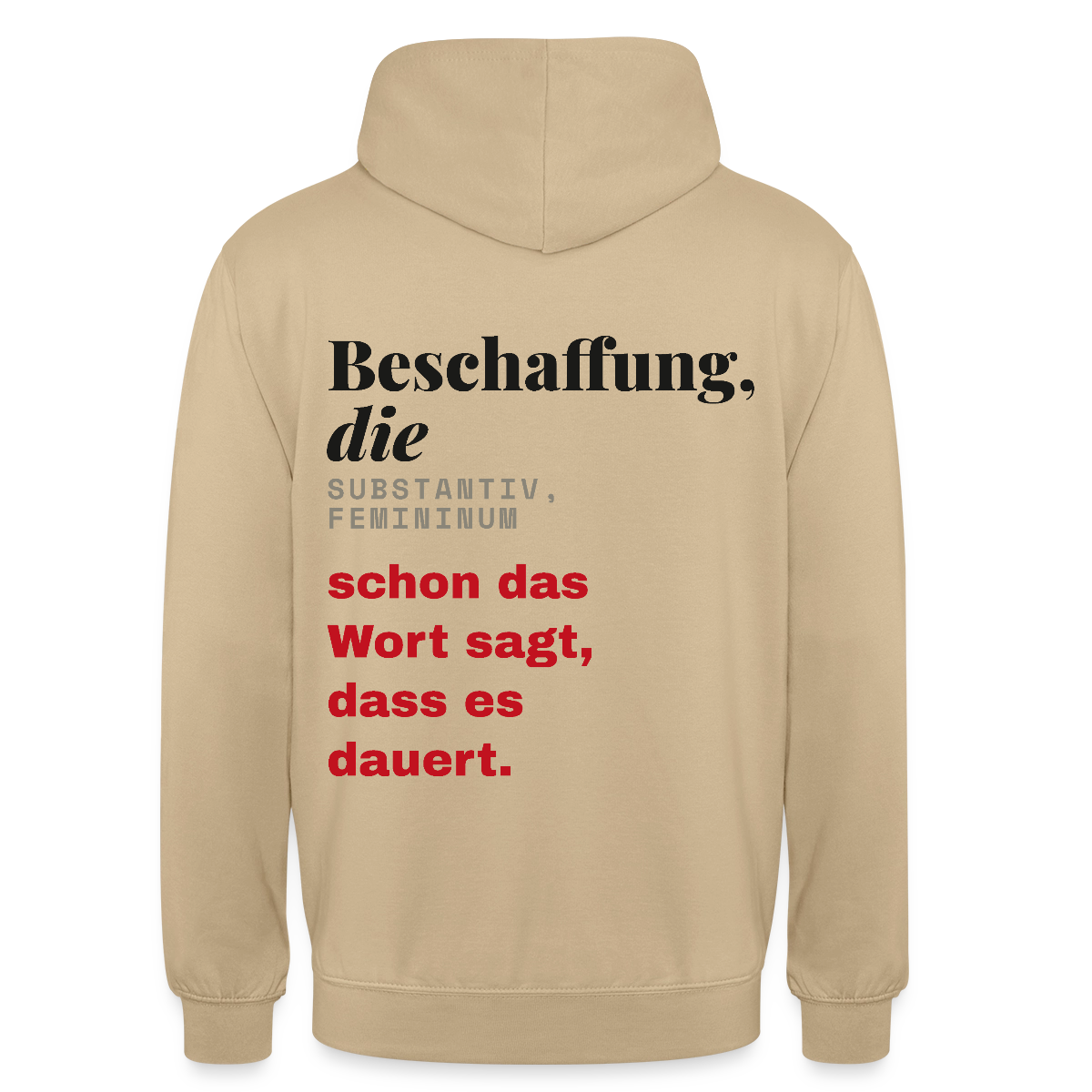 "Beschaffung, die: schon das Wort sagt, dass es dauert." Motiv-Hoodie unisex, Farbe Beige