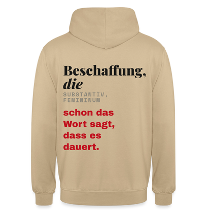 "Beschaffung, die: schon das Wort sagt, dass es dauert." Motiv-Hoodie unisex, Farbe Beige